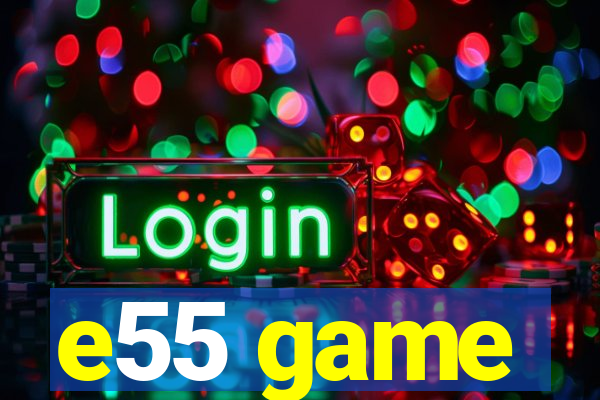 e55 game